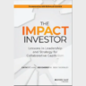 The Impact Investor: Lessons in leadership and strategy for collaborative capitalism